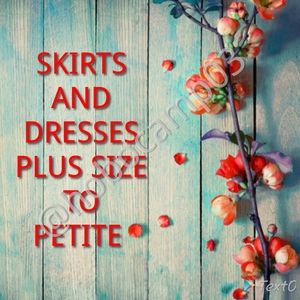 Dresses and Skirts all sizes!